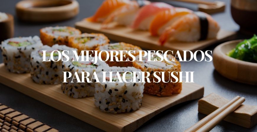Los mejores pescados para sushi: Salmón, dorada, lubina y más