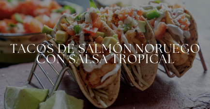 Tacos de Salmón Noruego con Salsa Tropical